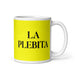 La Plebita The Little Kid Funny Home Office Work Coffee Mug Mexican Spanish Pride Gift White Glossy Cup Yellow Card Mug Mexicada 11 oz