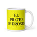 El Piloto De Drones The Drone Pilot Funny Home Office Work Coffee Mug Mexican Spanish Pride Gift White Glossy Cup Yellow Card Mug Mexicada 11 oz