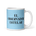 El Observador Estelar The Star Observer Funny Home Office Work Coffee Mug Mexican Spanish Pride Gift White Glossy Cup Sky Blue Card Mug Mexicada 11 oz