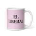 El Liberal The Liberal Funny Home Office Work Coffee Mug Mexican Spanish Pride Gift White Glossy Cup Light Pink Card Mug Mexicada 11 oz