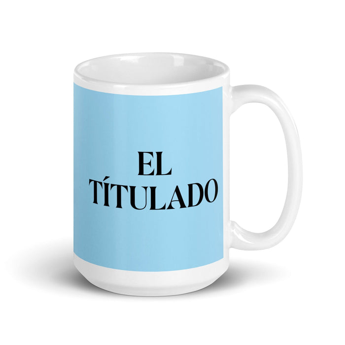 El Títulado The Degree Holder Funny Home Office Work Coffee Mug Mexican Spanish Pride Gift White Glossy Cup Sky Blue Card Mug Mexicada 15 oz