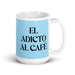 El Adicto Al Café The Coffee Addict Funny Home Office Work Coffee Mug Mexican Spanish Pride Gift White Glossy Cup Sky Blue Card Mug Mexicada 15 oz