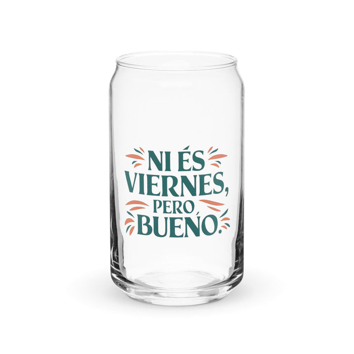 Ni Es Viernes, Pero Bueno Exclusive Art Piece Can-Shaped Glass Home Office Work Mexican Spanish Pride Gift Cup One-Of-A-Kind Calligraphy Glass | N3 Mexicada 16 oz