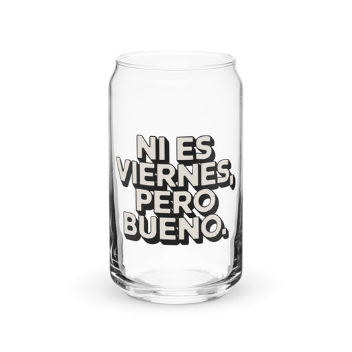 Ni Es Viernes, Pero Bueno Exclusive Art Piece Can-Shaped Glass Home Office Work Mexican Spanish Pride Gift Cup One-Of-A-Kind Calligraphy Glass | N5 Mexicada 16 oz