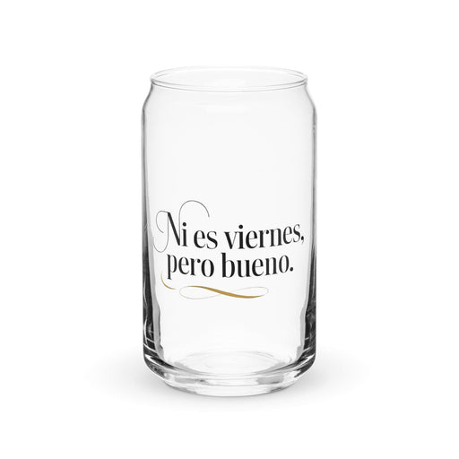 Ni Es Viernes, Pero Bueno Exclusive Art Piece Can-Shaped Glass Home Office Work Mexican Spanish Pride Gift Cup One-Of-A-Kind Calligraphy Glass | N8 Mexicada 16 oz