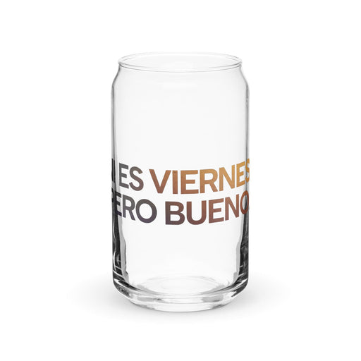 Ni Es Viernes, Pero Bueno Exclusive Art Piece Can-Shaped Glass Home Office Work Mexican Spanish Pride Gift Cup One-Of-A-Kind Calligraphy Glass | N10 Mexicada 16 oz