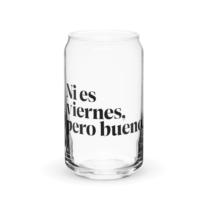 Ni Es Viernes, Pero Bueno Exclusive Art Piece Can-Shaped Glass Home Office Work Mexican Spanish Pride Gift Cup One-Of-A-Kind Calligraphy Glass | N16 Mexicada 16 oz