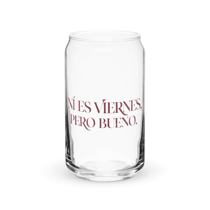 Ni Es Viernes, Pero Bueno Exclusive Art Piece Can-Shaped Glass Home Office Work Mexican Spanish Pride Gift Cup One-Of-A-Kind Calligraphy Glass | N20 Mexicada 16 oz