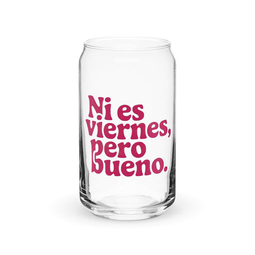 Ni Es Viernes, Pero Bueno Exclusive Art Piece Can-Shaped Glass Home Office Work Mexican Spanish Pride Gift Cup One-Of-A-Kind Calligraphy Glass | N23 Mexicada 16 oz