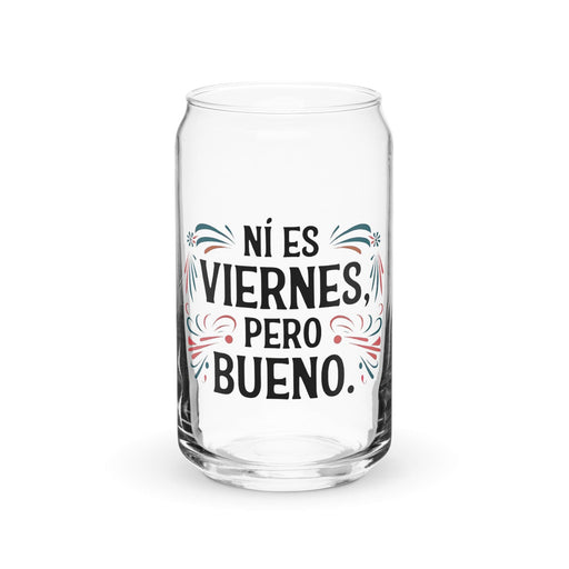 Ni Es Viernes, Pero Bueno Exclusive Art Piece Can-Shaped Glass Home Office Work Mexican Spanish Pride Gift Cup One-Of-A-Kind Calligraphy Glass | N25 Mexicada 16 oz