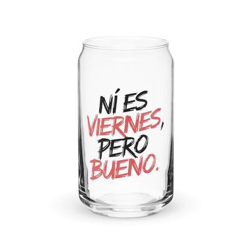 Ni Es Viernes, Pero Bueno Exclusive Art Piece Can-Shaped Glass Home Office Work Mexican Spanish Pride Gift Cup One-Of-A-Kind Calligraphy Glass | N27 Mexicada 16 oz