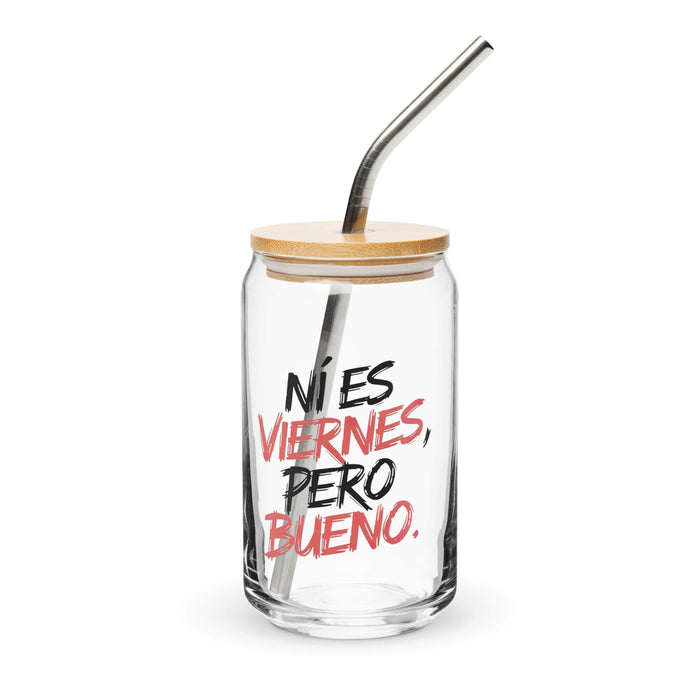 Ni Es Viernes, Pero Bueno Exclusive Art Piece Can-Shaped Glass Home Office Work Mexican Spanish Pride Gift Cup One-Of-A-Kind Calligraphy Glass | N27 Mexicada 16 oz With Lid & Straw