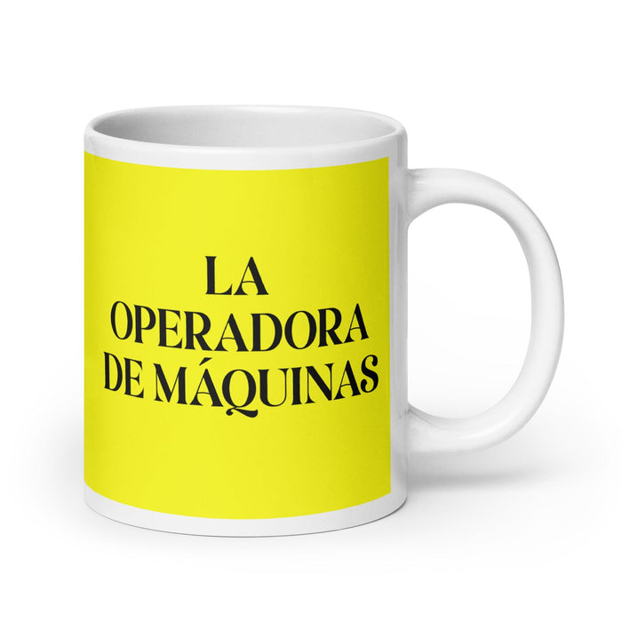 La Operadora De Máquinas The Machine Operator Funny Home Office Work Coffee Mug Mexican Spanish Pride Gift White Glossy Cup Yellow Card Mug Mexicada 20 oz