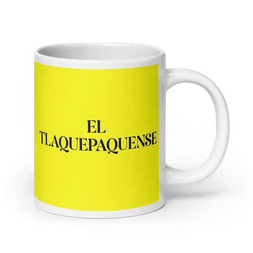 El Tlaquepaquense The Tlaquepaque Resident Funny Home Office Work Coffee Mug Mexican Spanish Pride Gift White Glossy Cup Yellow Card Mug Mexicada 20 oz