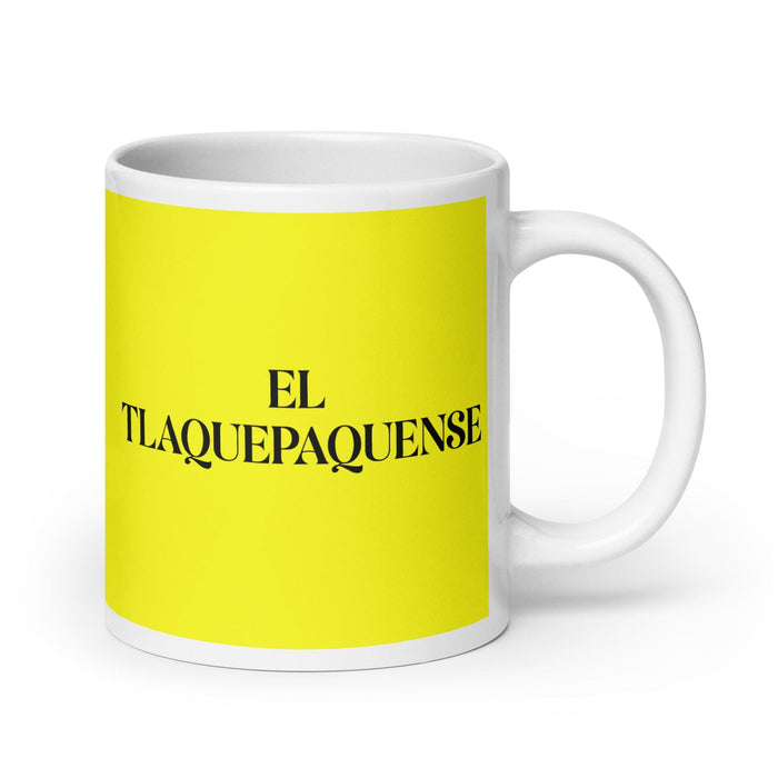 El Tlaquepaquense The Tlaquepaque Resident Funny Home Office Work Coffee Mug Mexican Spanish Pride Gift White Glossy Cup Yellow Card Mug Mexicada 20 oz