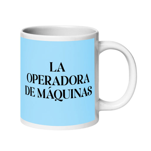 La Operadora De Máquinas The Machine Operator Funny Home Office Work Coffee Mug Mexican Spanish Pride Gift White Glossy Cup Sky Blue Card Mug Mexicada 20 oz