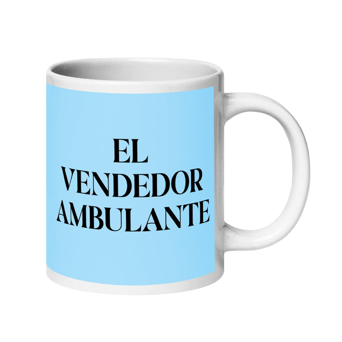 El Vendedor Ambulante The Street Vendor Funny Home Office Work Coffee Mug Mexican Spanish Pride Gift White Glossy Cup Sky Blue Card Mug Mexicada 20 oz