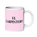 El Carpintero The Carpenter Funny Home Office Work Coffee Mug Mexican Spanish Pride Gift White Glossy Cup Light Pink Card Mug Mexicada 20 oz