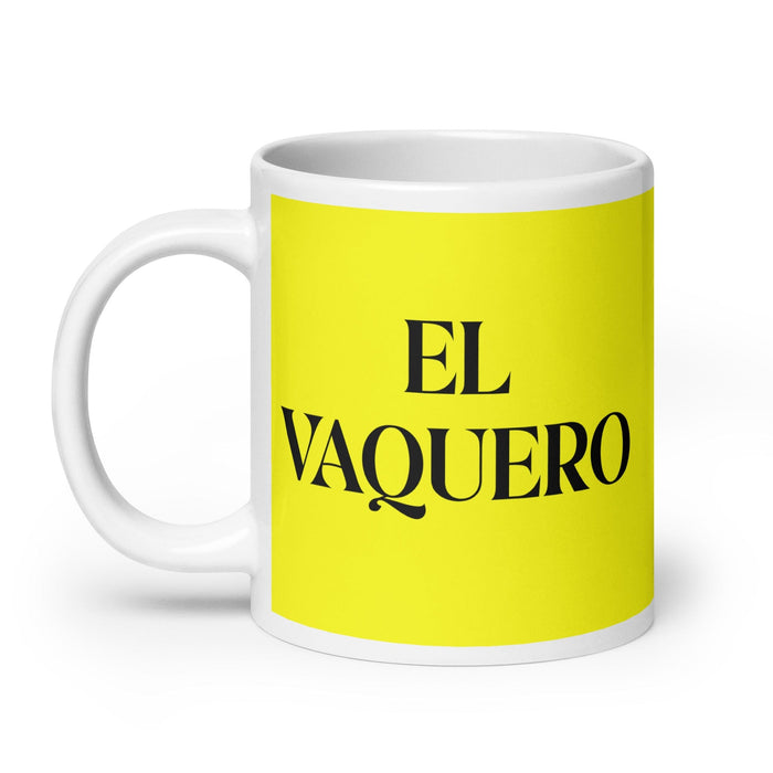 El Vaquero The Cowboy/Cowgirl Funny Home Office Work Coffee Mug Mexican Spanish Pride Gift White Glossy Cup Yellow Card Mug Mexicada