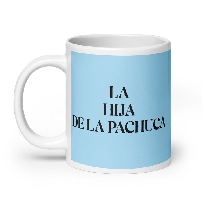 La Hija De La Pachuca The Pachuco'S Kid Funny Home Office Work Coffee Mug Mexican Spanish Pride Gift White Glossy Cup Sky Blue Card Mug Mexicada