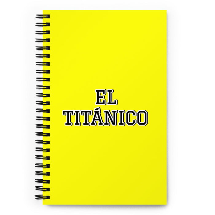 El Titánico The Titan | Yellow Spiral Notebook, 140 Dotted Sheets | Funny Gift Idea Home Office Work | Mexican Spanish Pride Gift Mexicada