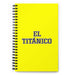 El Titánico The Titan | Yellow Spiral Notebook, 140 Dotted Sheets | Funny Gift Idea Home Office Work | Mexican Spanish Pride Gift Mexicada