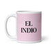 El Indio The Indian Funny Home Office Work Coffee Mug Mexican Spanish Pride Gift White Glossy Cup Light Pink Card Mug Mexicada