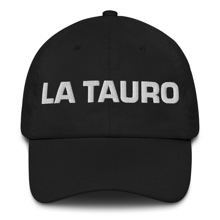 La Tauro The Taurus Mexican Spanish Pride Gift Regalo Dad Hat Mexicada Black