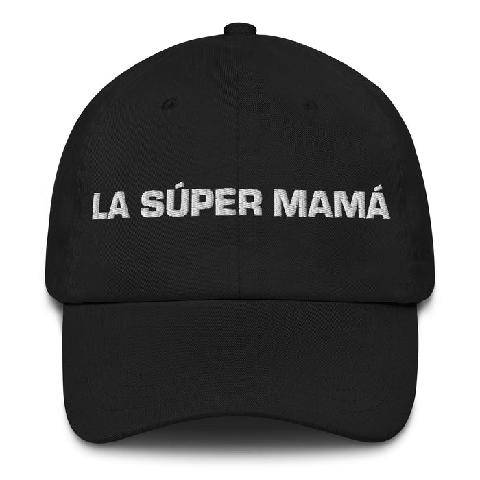 La Súper Mamá The Super Mom / The Super Dad Mexican Spanish Pride Gift Regalo Dad Hat Mexicada Black