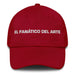 El Fanático Del Arte The Art Lover Mexican Spanish Pride Gift Regalo Dad Hat Mexicada Cranberry