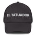 El Tatuador The Tattoo Artist Mexican Spanish Pride Gift Regalo Dad Hat Mexicada Dark Grey