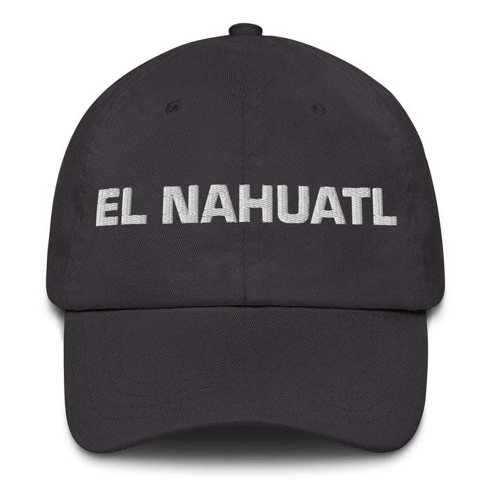 El Nahuatl The Nahuatl Mexican Spanish Pride Gift Regalo Dad Hat Mexicada Dark Grey