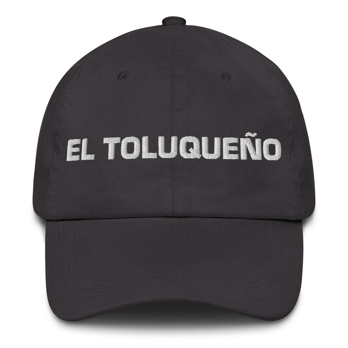 El Toluqueño The Toluca Resident Mexican Spanish Pride Gift Regalo Dad Hat Mexicada Dark Grey