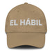 El Hábil The Skillful One Mexican Spanish Pride Gift Regalo Dad Hat Mexicada Khaki