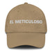 El Meticuloso The Meticulous One Mexican Spanish Pride Gift Regalo Dad Hat Mexicada Khaki