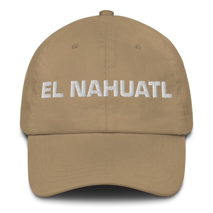 El Nahuatl The Nahuatl Mexican Spanish Pride Gift Regalo Dad Hat Mexicada Khaki