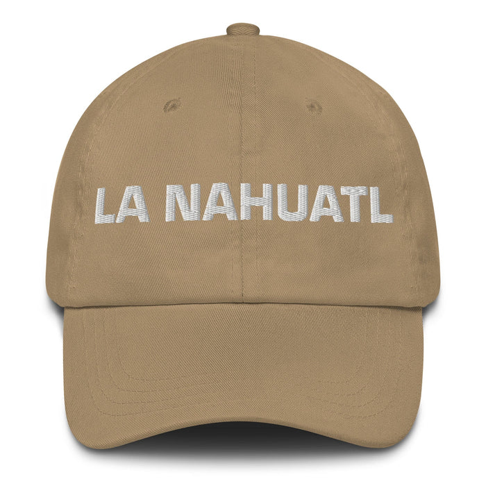 La Nahuatl The Nahuatl Mexican Spanish Pride Gift Regalo Dad Hat Mexicada Khaki