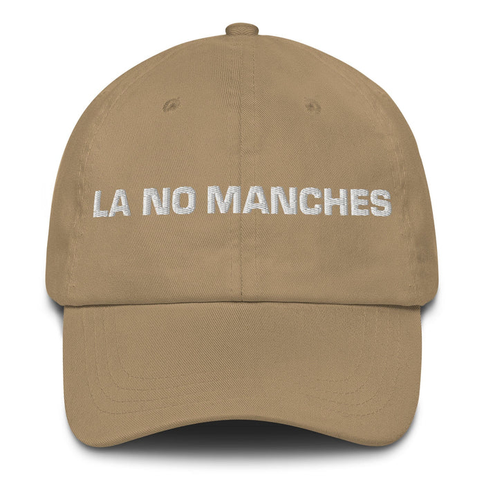 La No Manches The No Way One Mexican Spanish Pride Gift Regalo Dad Hat Mexicada Khaki