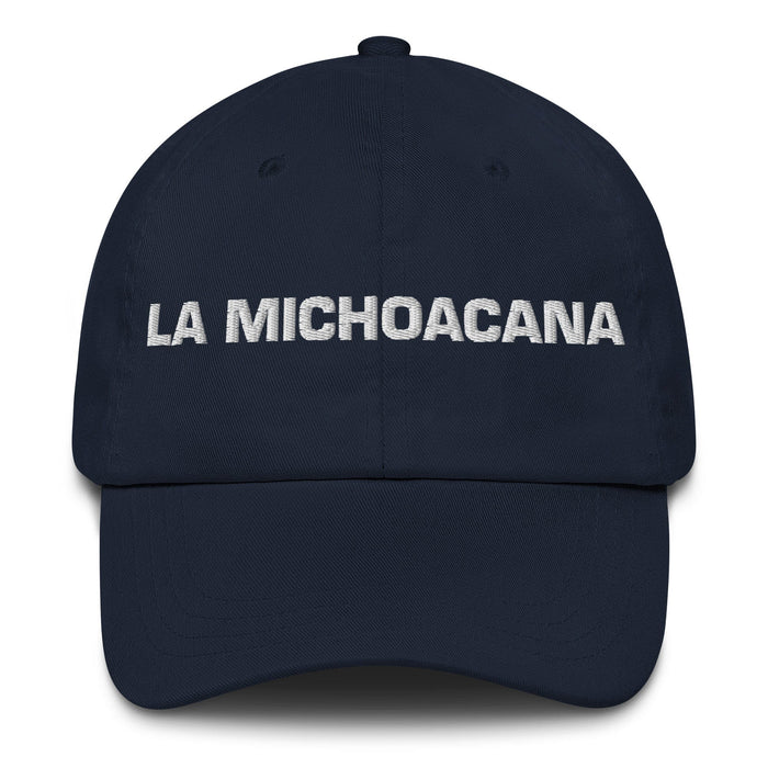 La Michoacana The Michoacanian Mexican Spanish Pride Gift Regalo Dad Hat Mexicada Navy