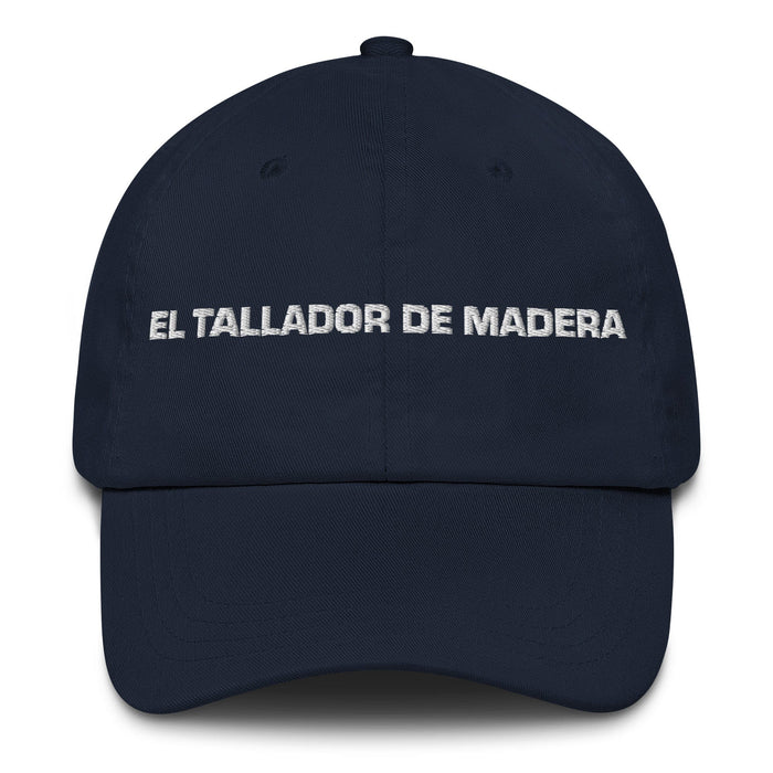 El Tallador De Madera The Woodcarver Mexican Spanish Pride Gift Regalo Dad Hat Mexicada Navy