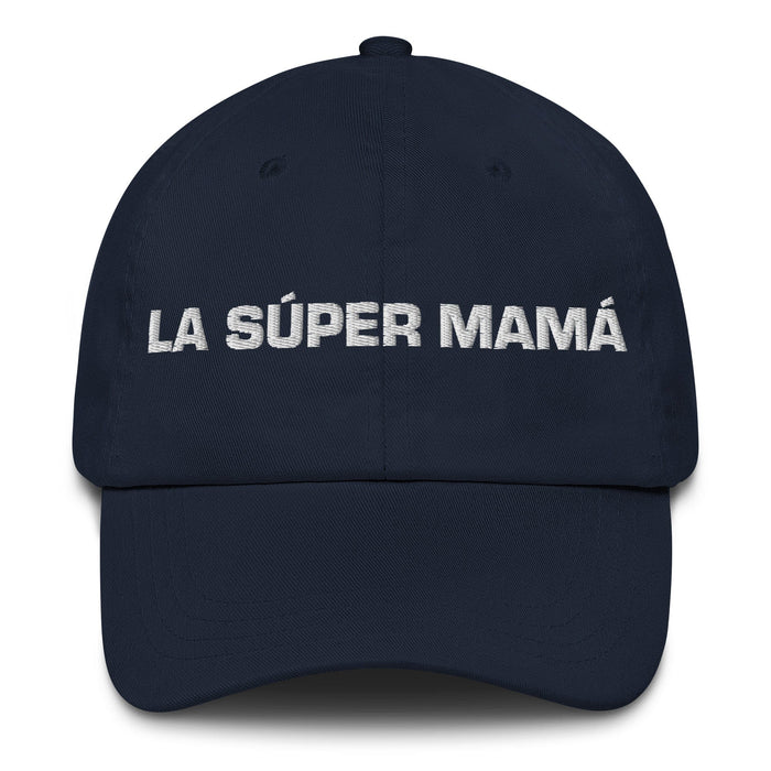 La Súper Mamá The Super Mom / The Super Dad Mexican Spanish Pride Gift Regalo Dad Hat Mexicada Navy