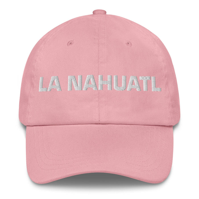 La Nahuatl The Nahuatl Mexican Spanish Pride Gift Regalo Dad Hat Mexicada Pink