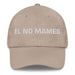 El No Mames The No Way One Mexican Spanish Pride Gift Regalo Dad Hat Mexicada Stone