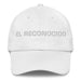 El Reconocido The Recognized One Mexican Spanish Pride Gift Regalo Dad Hat Mexicada White