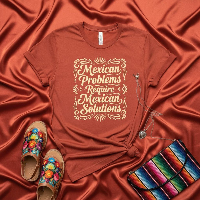 Mexican Problems Require Mexican Solutions T-Shirt, Funny Hispanic Tee, Chicano Apparel, Latina Shirt, Mexican Heritage Gift, Unisex Graphic Top Mexicada