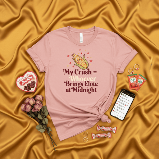 My Crush = Whoever Brings Elote at Midnight Shirt, Funny Elote Lover T-Shirt, Mexican Street Corn Tee, Foodie Valentine's Day Gift, Corny Romantic Apparel for Her Mexicada