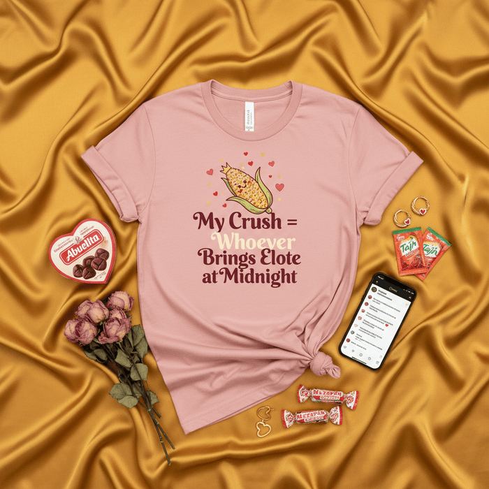 My Crush = Whoever Brings Elote at Midnight Shirt, Funny Elote Lover T-Shirt, Mexican Street Corn Tee, Foodie Valentine's Day Gift, Corny Romantic Apparel for Her Mexicada
