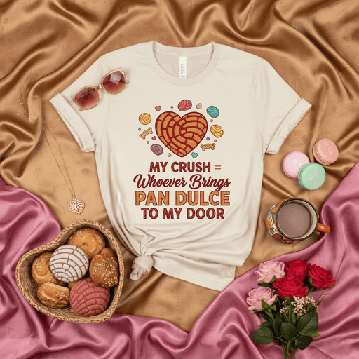 My Crush = Whoever Brings Pan Dulce to My Door T-Shirt, Concha Heart Shirt, Mexican Sweet Bread Lovers Tee, Funny Pan Dulce Gift, Hispanic Foodie Apparel Mexicada