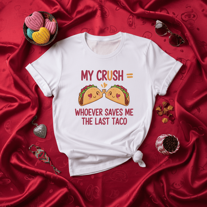 My Crush = Whoever Saves Me The Last Taco Funny T-Shirt for Taco Lovers, Cute Graphic Tee for Cinco de Mayo, Foodie Humor Unisex Shirt Mexicada