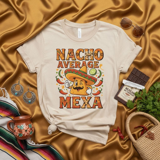 NACHO AVERAGE MEXICAN T-Shirt: Funny Sombrero Nacho Chip Pun Tee, Cinco de Mayo Fiesta Shirt, Retro Vintage Foodie Gift, Men's & Women's Unisex Graphic Novelty Humor Apparel Mexicada